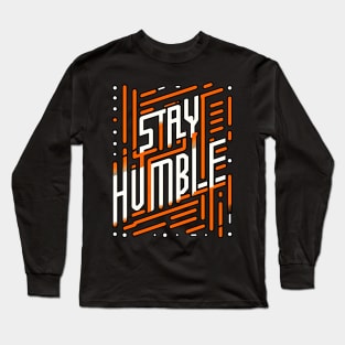 STAY HUMBLE - TYPOGRAPHY INSPIRATIONAL QUOTES Long Sleeve T-Shirt